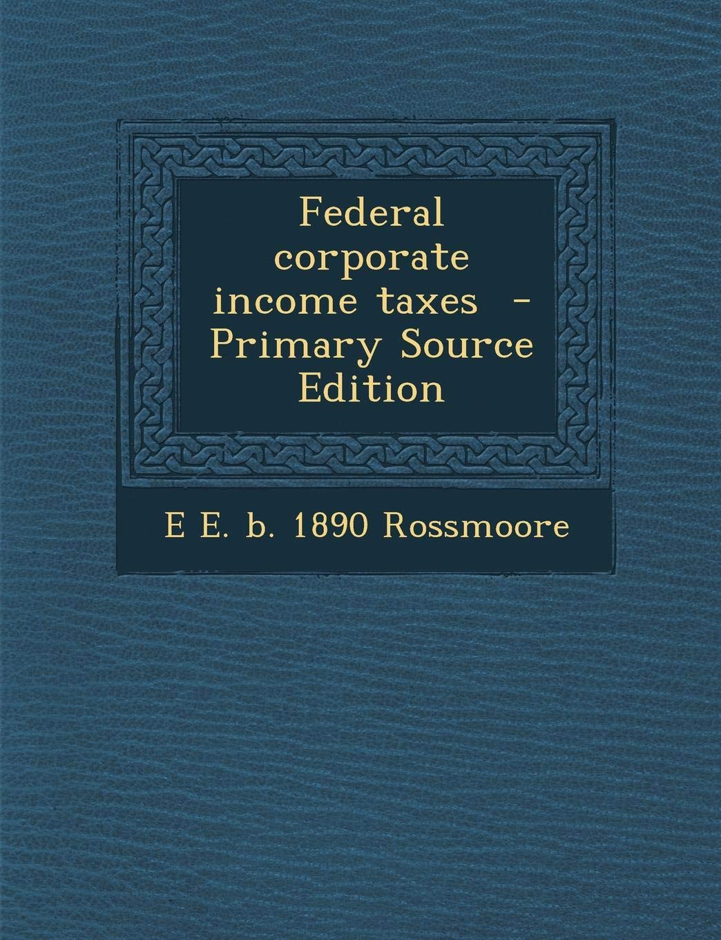Federal Corporate Income Taxes Politics & History