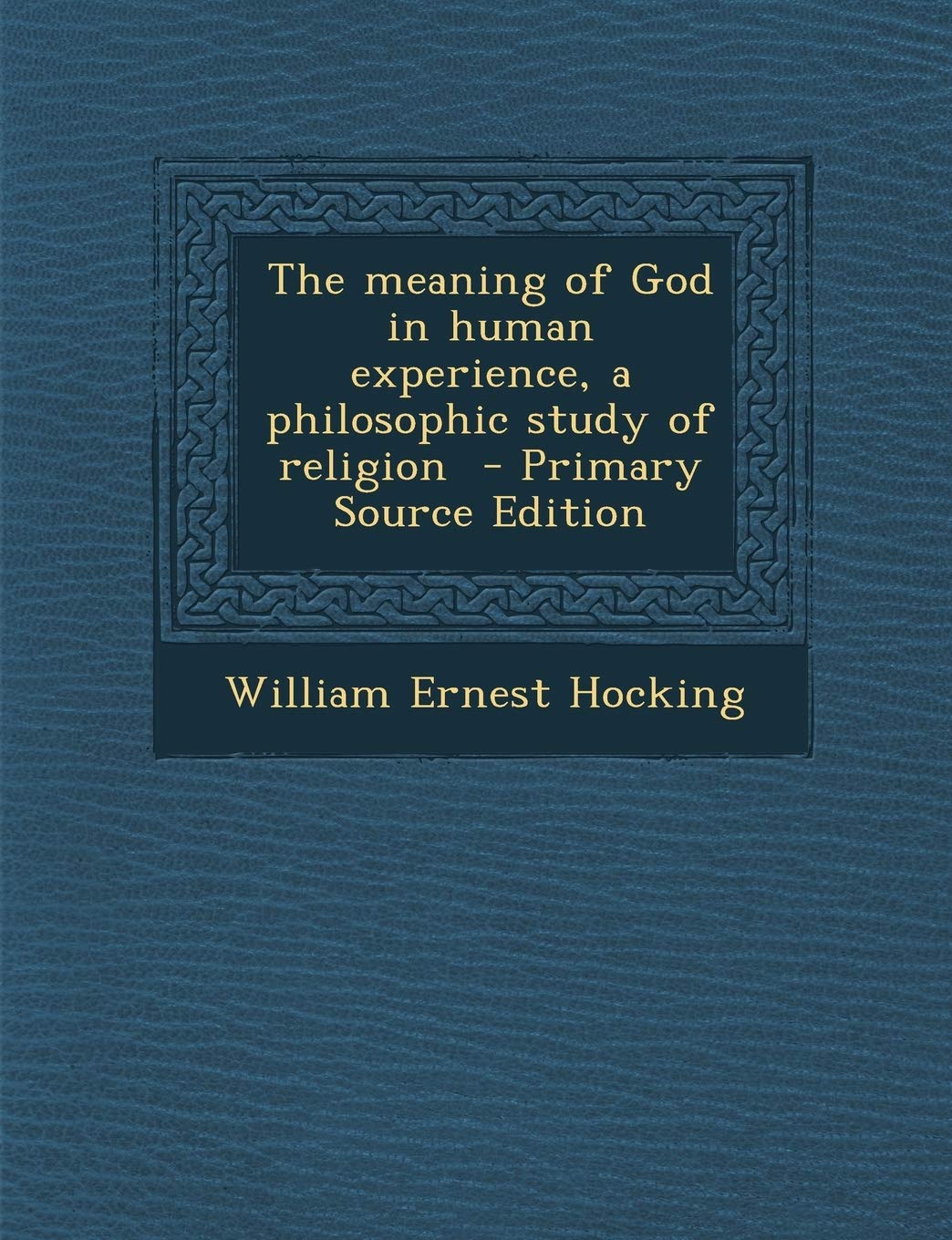 The Meaning of God in Human Experience, a Philosophic Study of Religion - Primary Source Edition Contemporary literature