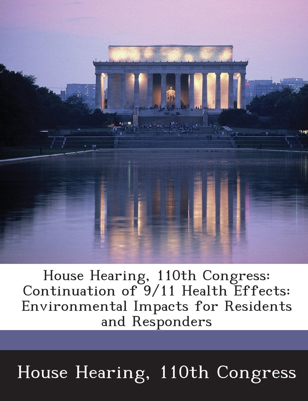 House Hearing, 110th Congress: Continuation of 9/11 Health Effects: Environmental Impacts for Residents and Responders Politics & History