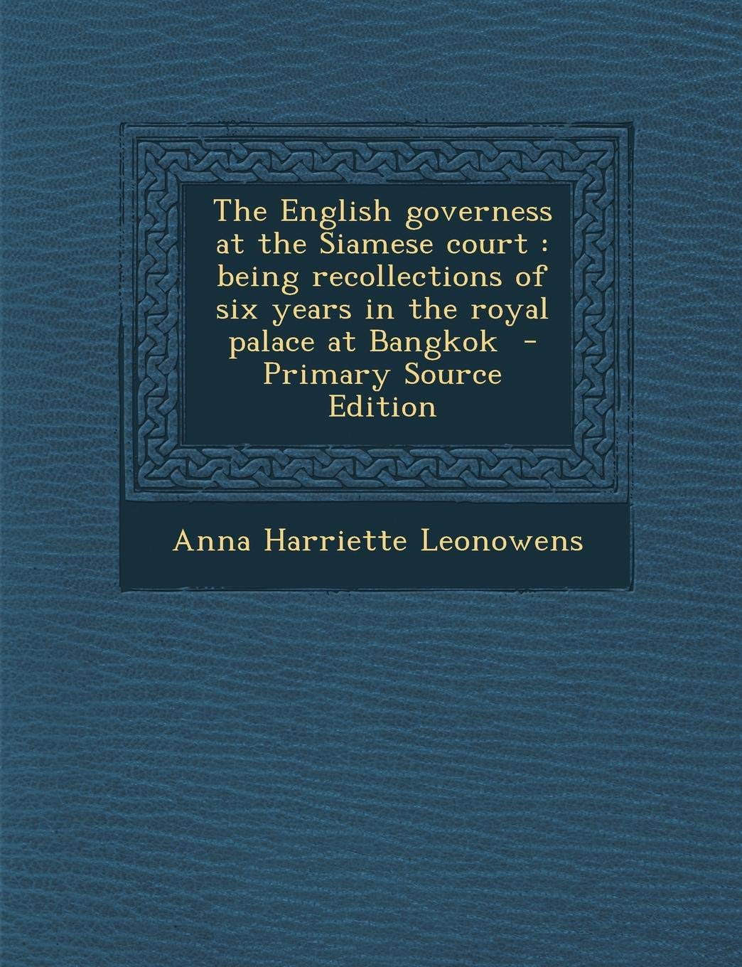 The English Governess at the Siamese Court: Being Recollections of Six Years in the Royal Palace at Bangkok Science Books