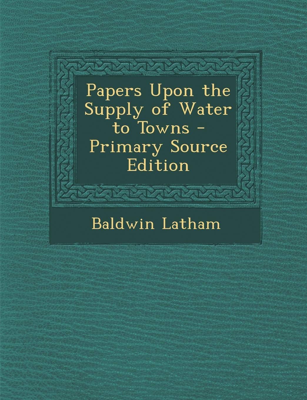 Papers Upon the Supply of Water to Towns Business, Finance & Career