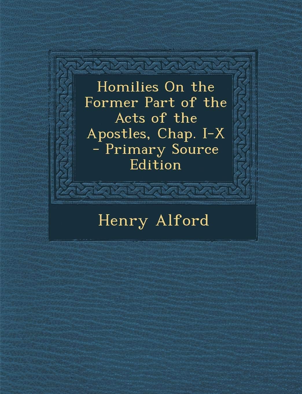Homilies on the Former Part of the Acts of the Apostles, Chap. I-X Contemporary literature Books