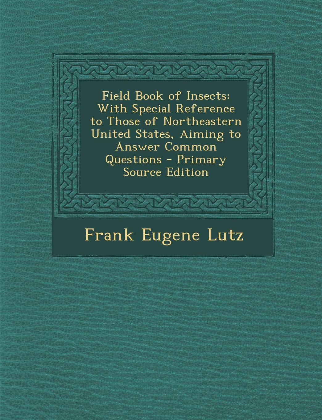 Field Book of Insects: With Special Reference to Those of Northeastern United States, Aiming to Answer Common Questions Politics & History