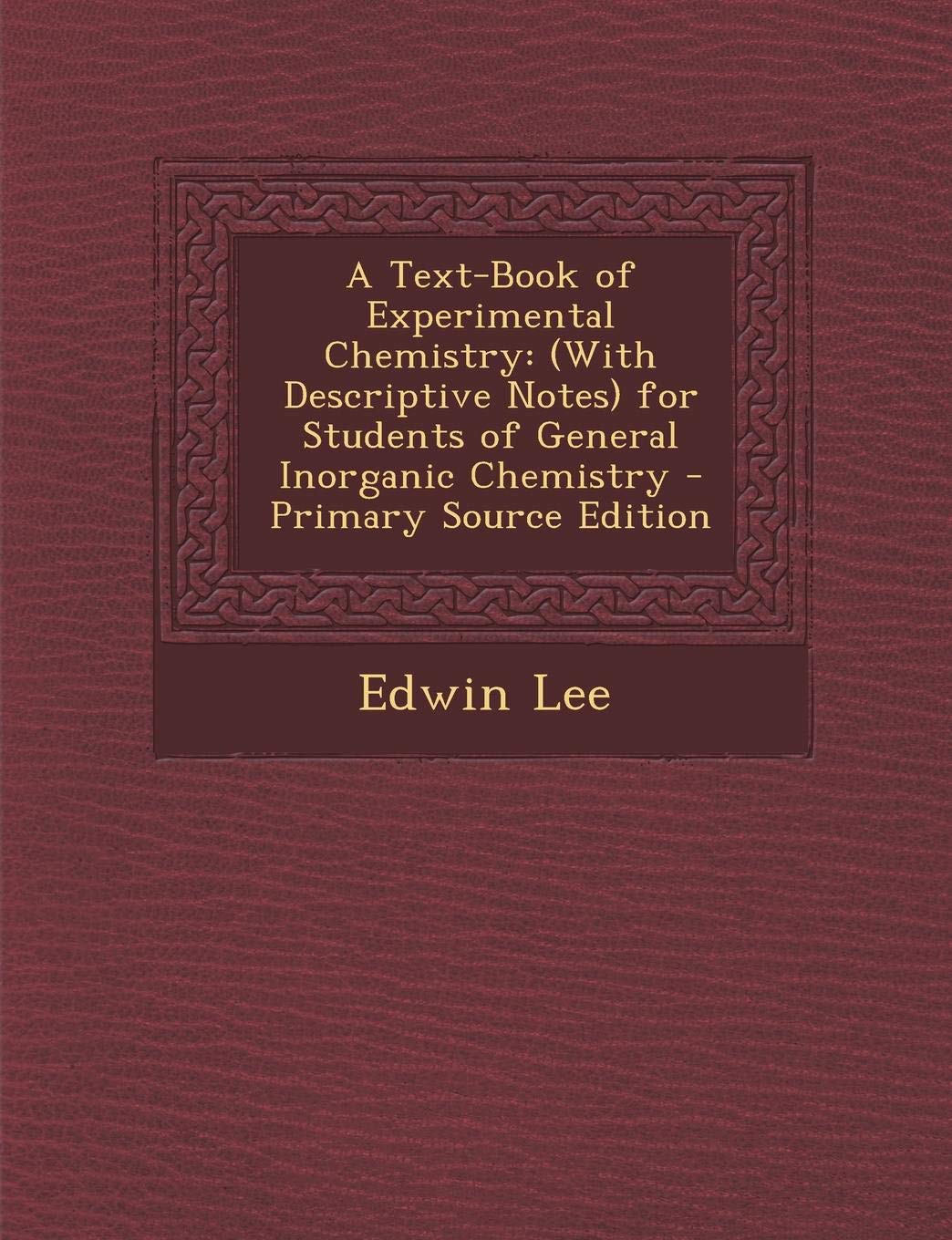 A Text-Book of Experimental Chemistry: (With Descriptive Notes) for Students of General Inorganic Chemistry Natural Sciences