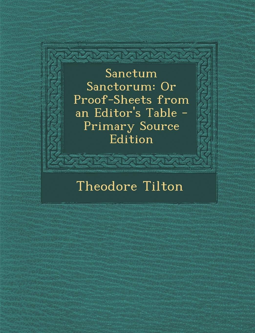 Sanctum Sanctorum: Or Proof-Sheets from an Editor's Table Politics & History