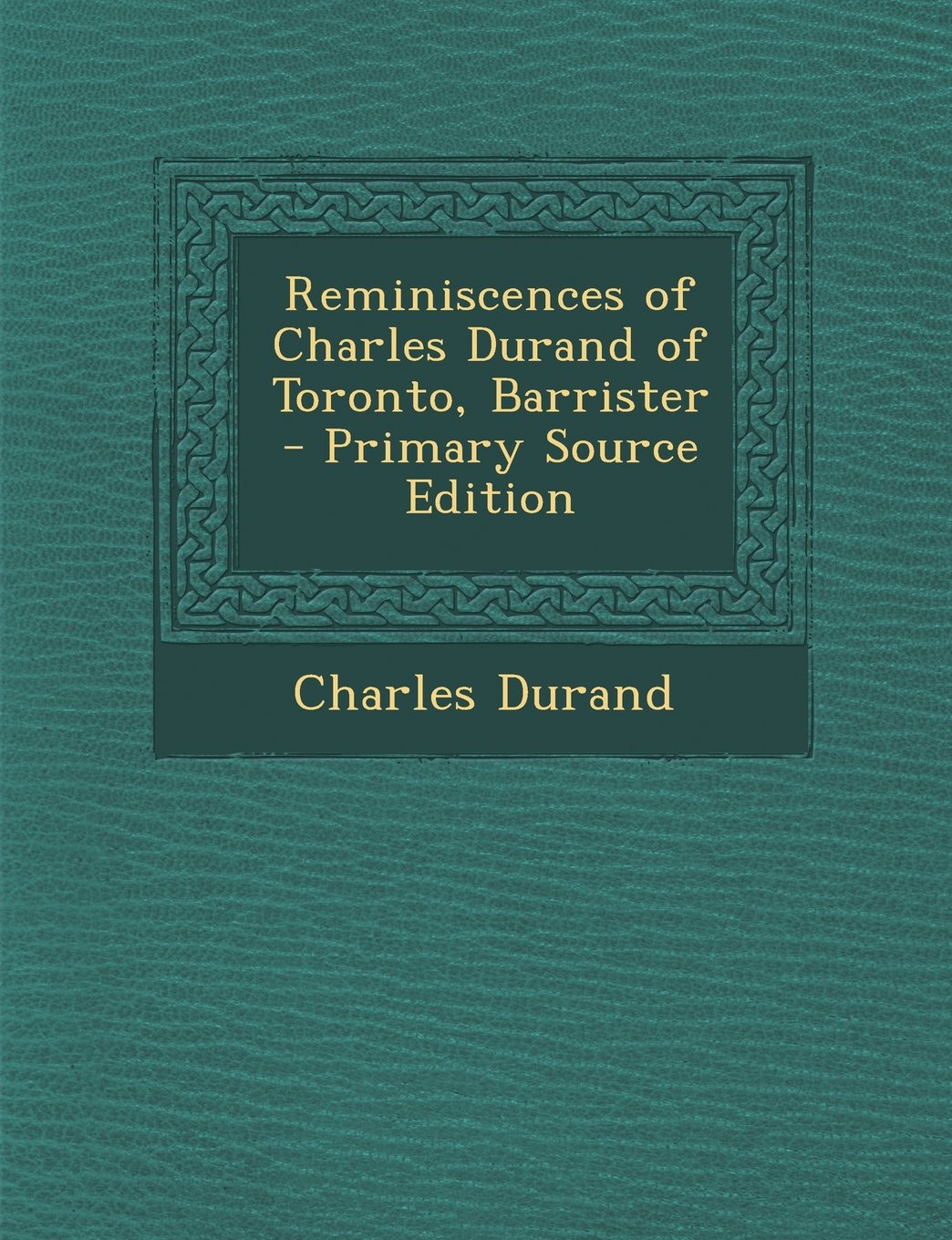 Reminiscences of Charles Durand of Toronto, Barrister Memories