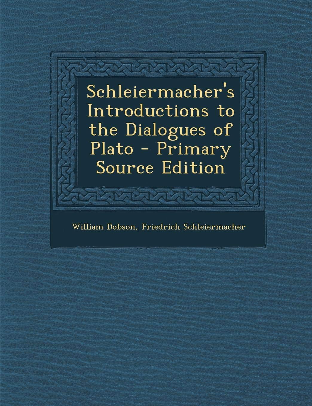 Schleiermacher's Introductions to the Dialogues of Plato Philosophy