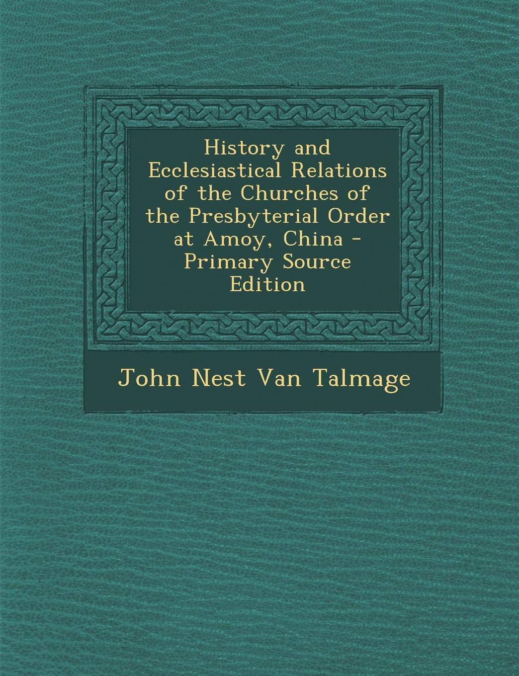 History and Ecclesiastical Relations of the Churches of the Presbyterial Order at Amoy, China Religion & Esotericism