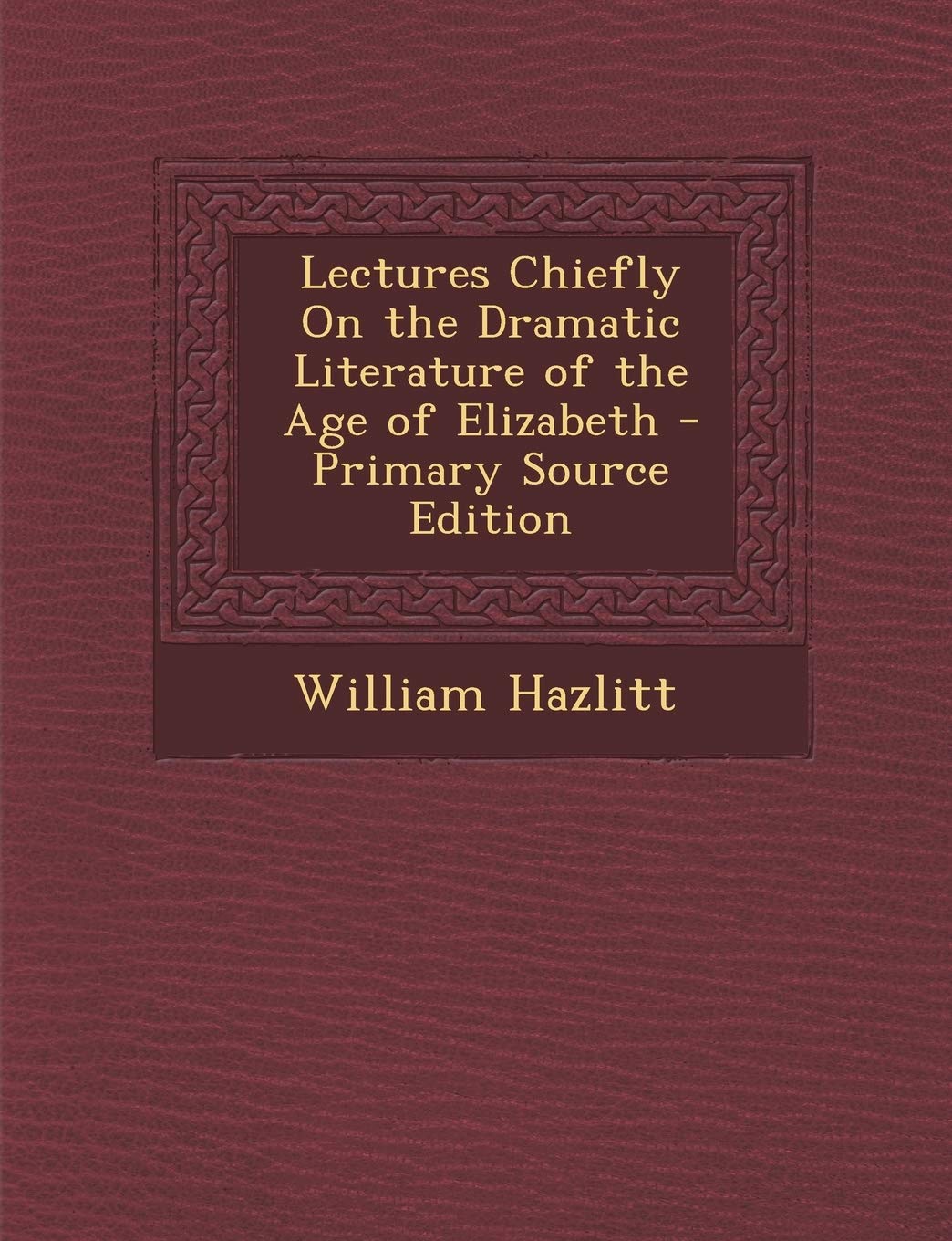 Lectures Chiefly on the Dramatic Literature of the Age of Elizabeth Contemporary literature