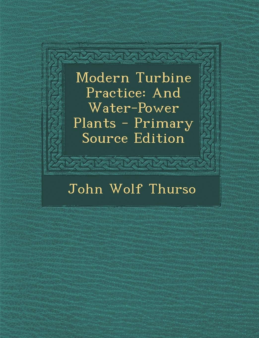 Product Image: Modern Turbine Practice: And Water-Power Plants