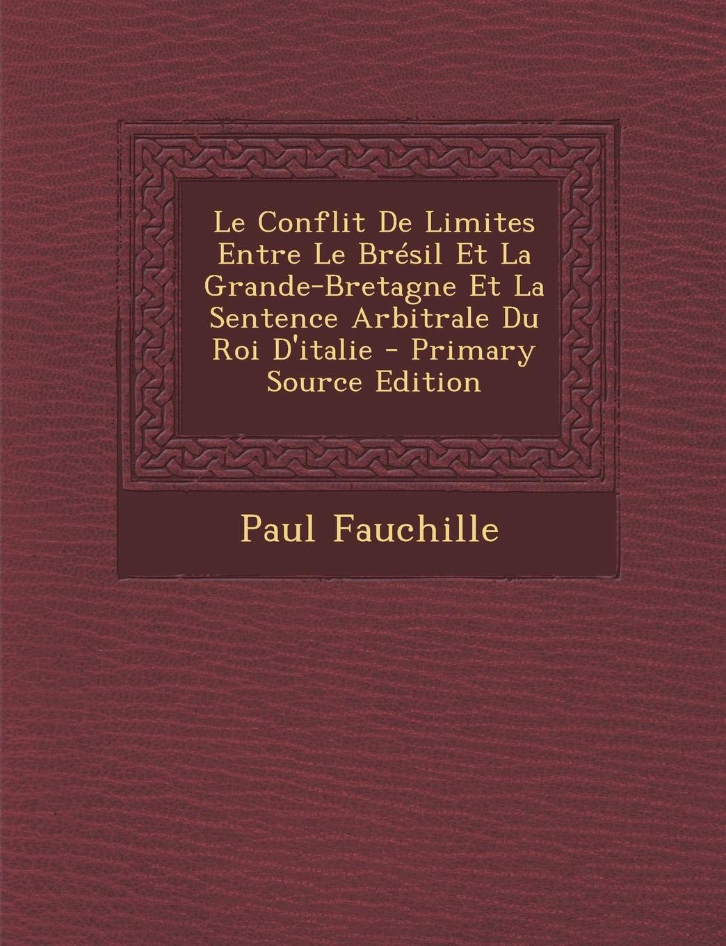 Le Conflit de Limites Entre Le Bresil Et La Grande-Bretagne Et La Sentence Arbitrale Du Roi D'Italie Law