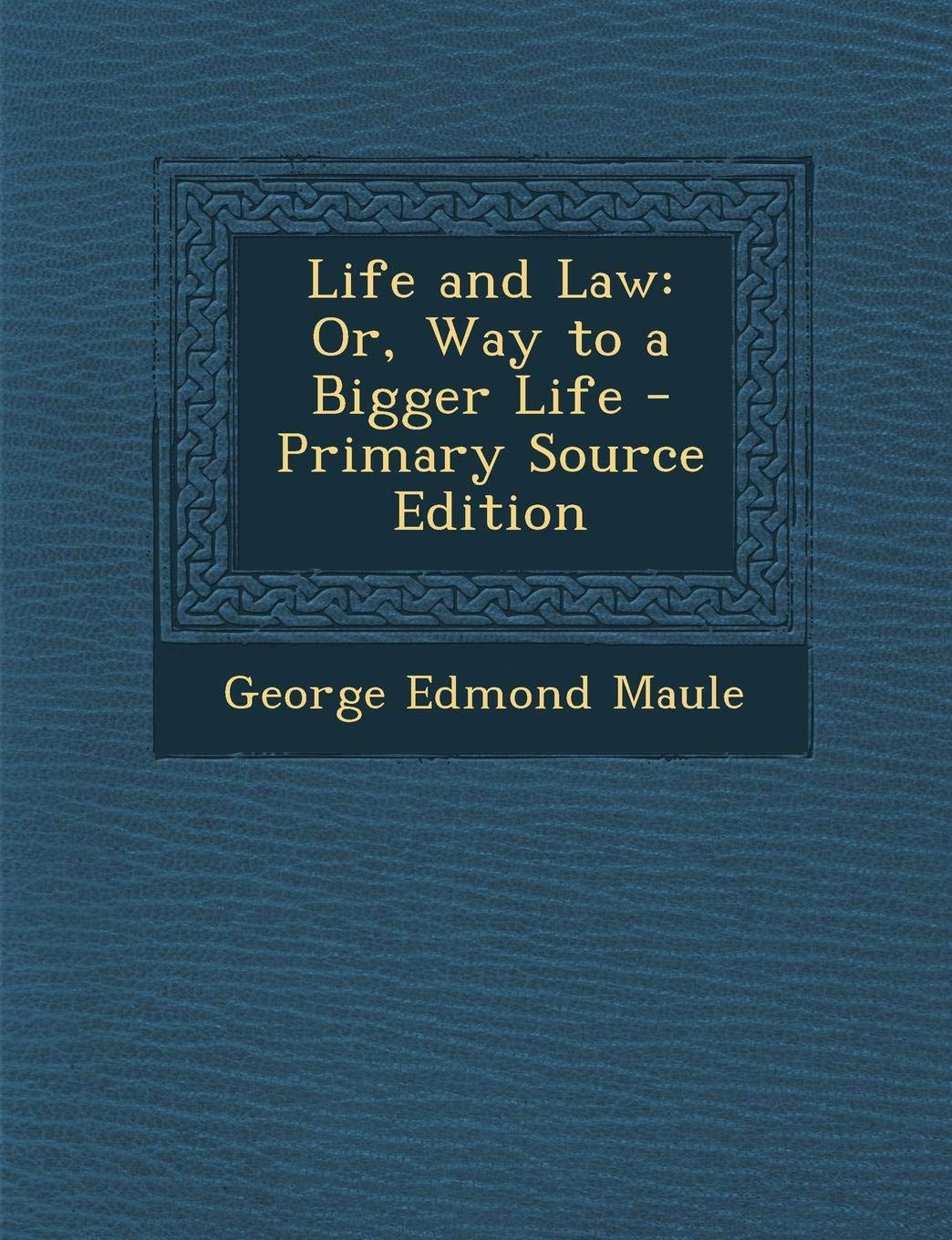 Life and Law: Or, Way to a Bigger Life Politics & History
