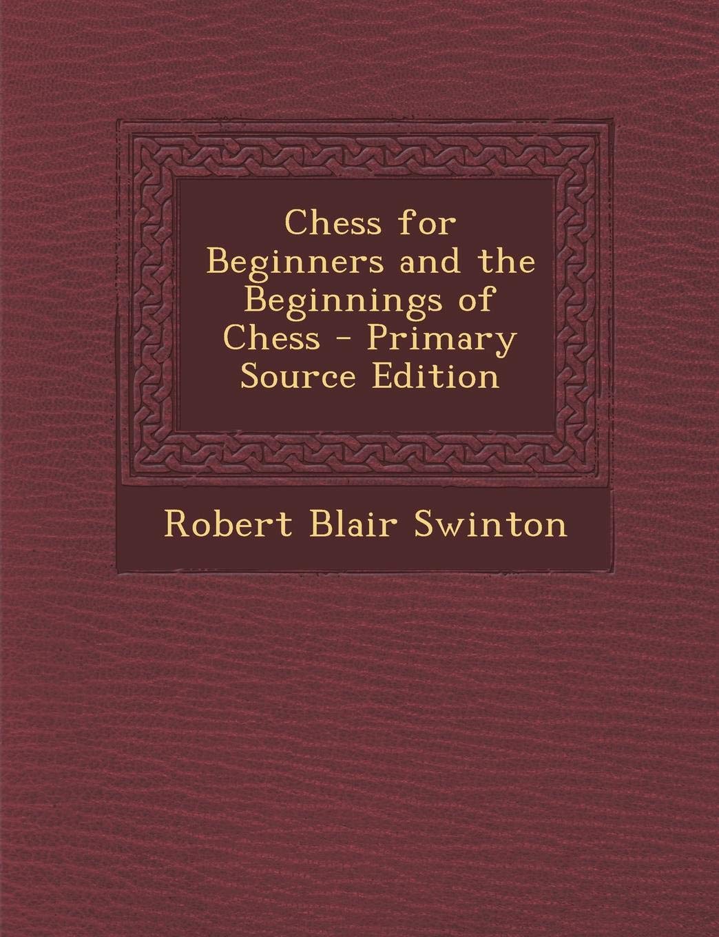 Chess for Beginners and the Beginnings of Chess Leisure & Fun
