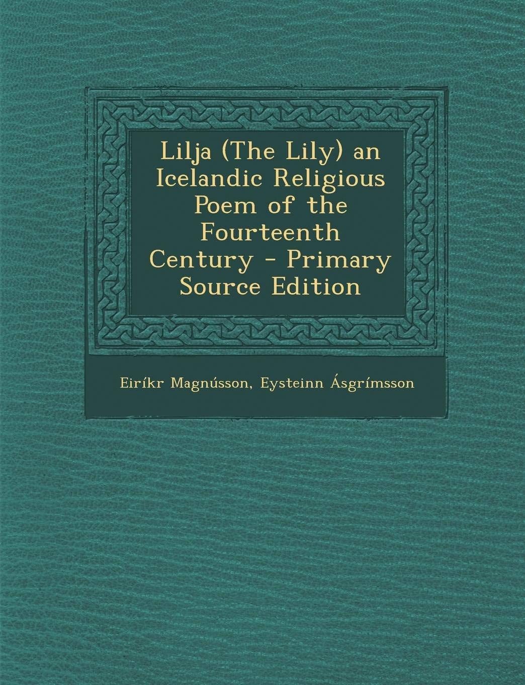 Lilja (the Lily) an Icelandic Religious Poem of the Fourteenth Century Religion & Esotericism