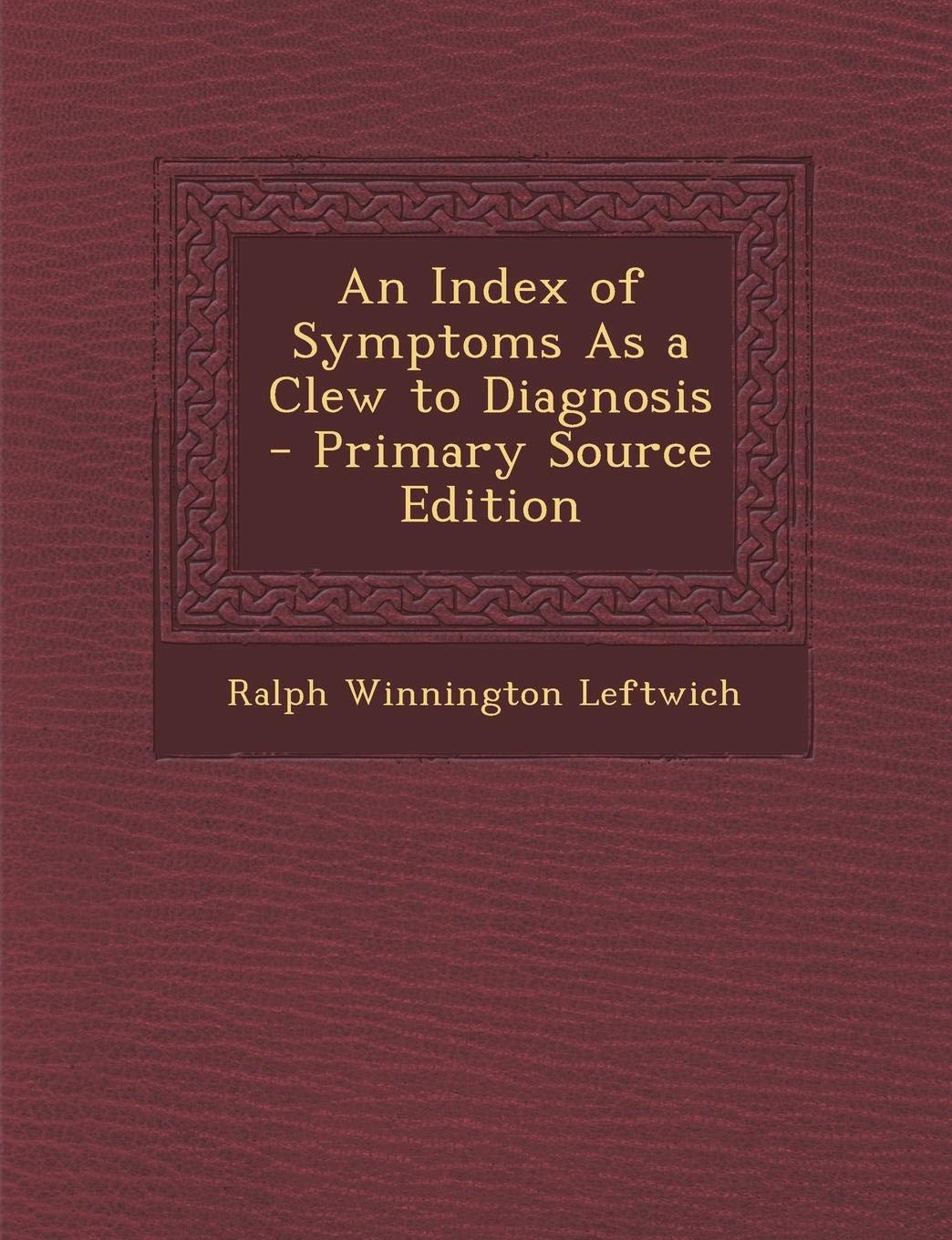 An Index of Symptoms as a Clew to Diagnosis Medicine
