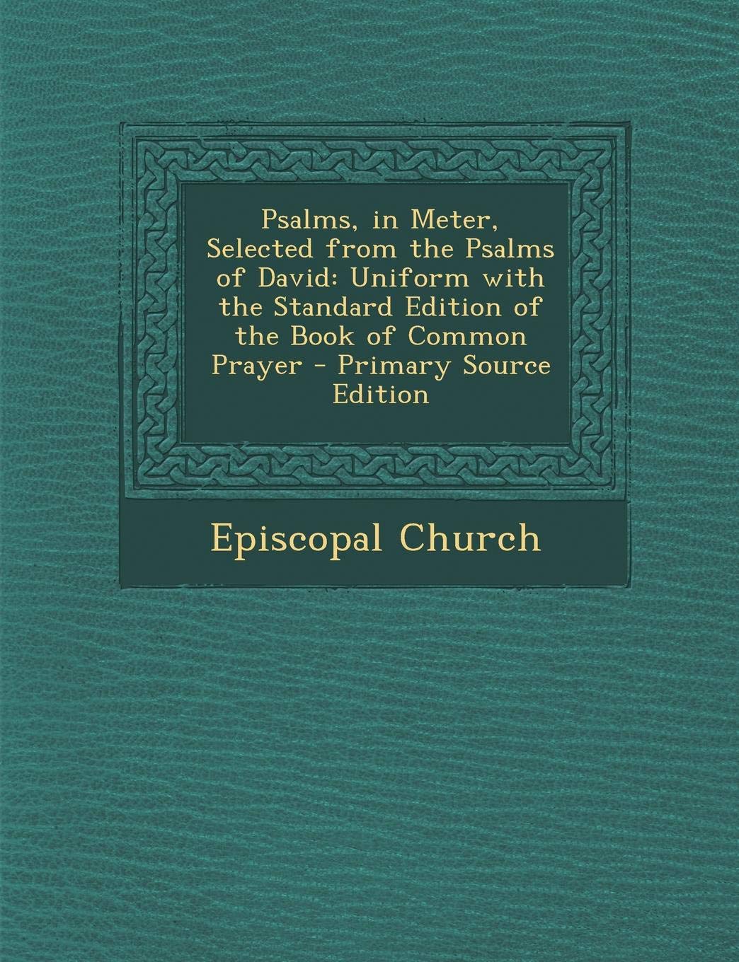 Psalms, in Meter, Selected from the Psalms of David: Uniform with the Standard Edition of the Book of Common Prayer Arts & Music