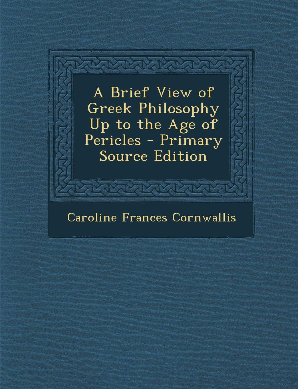 A Brief View of Greek Philosophy Up to the Age of Pericles Philosophy