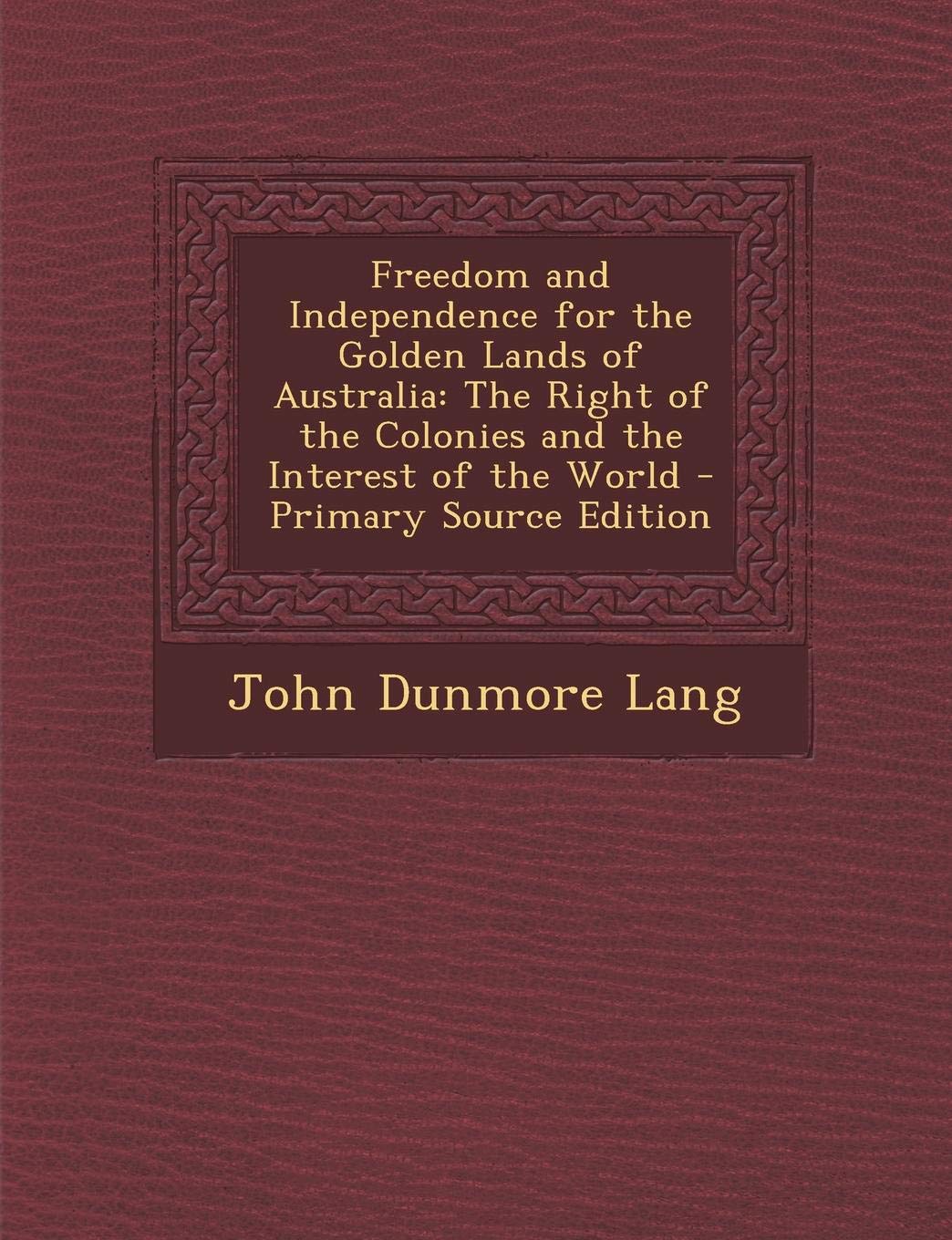 Freedom and Independence for the Golden Lands of Australia: The Right of the Colonies and the Interest of the World Politics & History