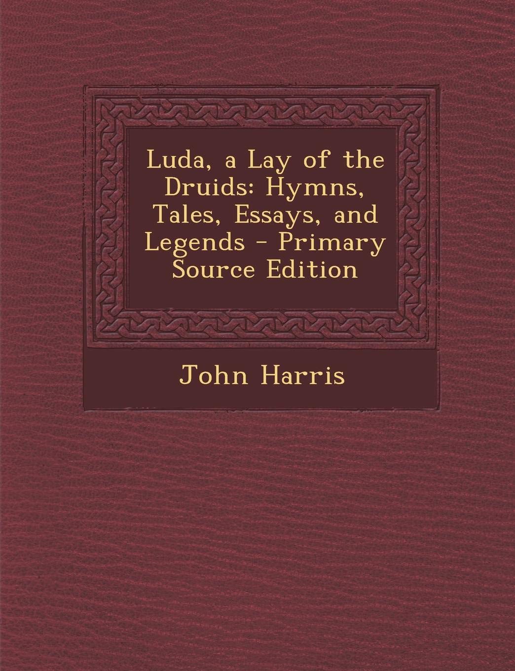 Luda, a Lay of the Druids: Hymns, Tales, Essays, and Legends Contemporary literature