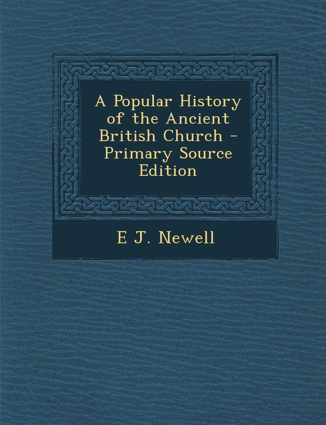 A Popular History of the Ancient British Church Politics & History