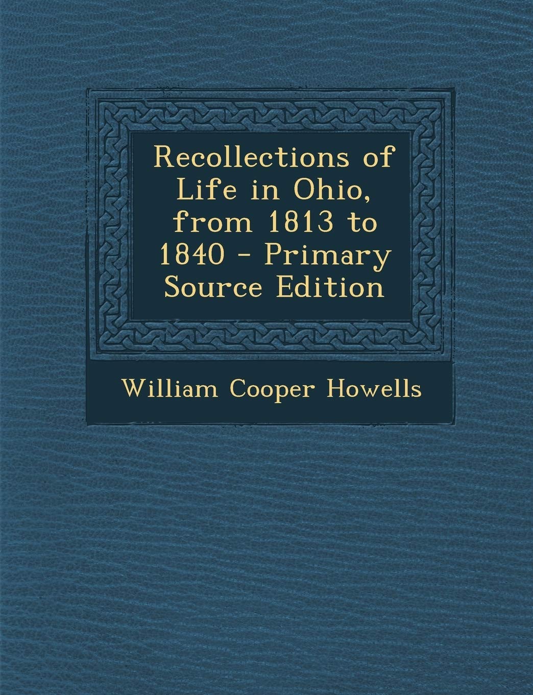 Recollections of Life in Ohio, from 1813 to 1840 Memories