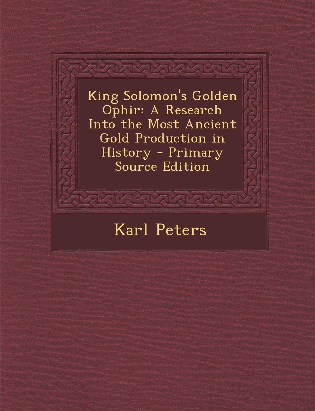 King Solomon's Golden Ophir: A Research Into the Most Ancient Gold Production in History Law