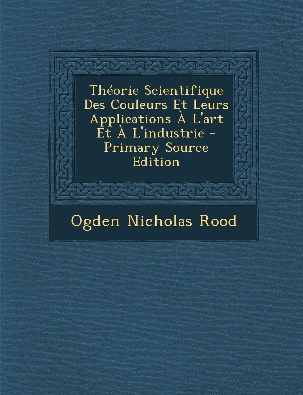 Théorie Scientifique Des Couleurs Et Leurs Applications À L'art Et À L'industrie book