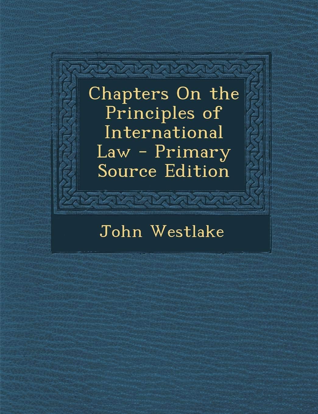 Chapters on the Principles of International Law Law