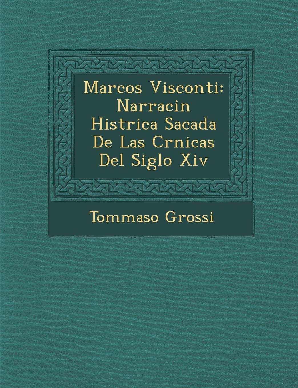 Marcos Visconti: Narraci�n Hist�rica Sacada De Las Cr�nicas Del Siglo Xiv Politics & History