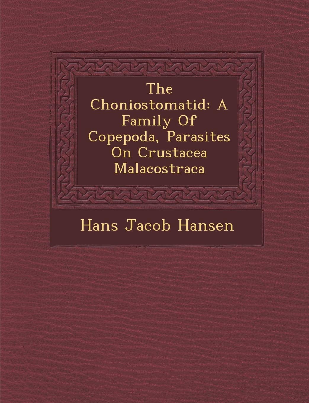 The Choniostomatid: A Family of Copepoda, Parasites on Crustacea Malacostraca Contemporary literature