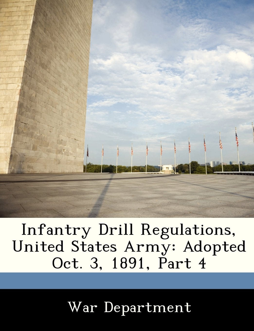 Infantry Drill Regulations, United States Army: Adopted Oct. 3, 1891, Part 4 Politics & History