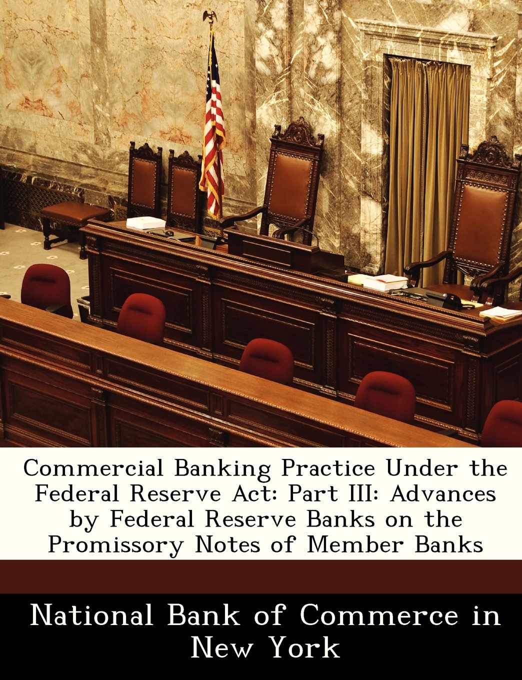Commercial Banking Practice Under the Federal Reserve ACT: Part III: Advances by Federal Reserve Banks on the Promissory Notes of Member Banks Politics & History