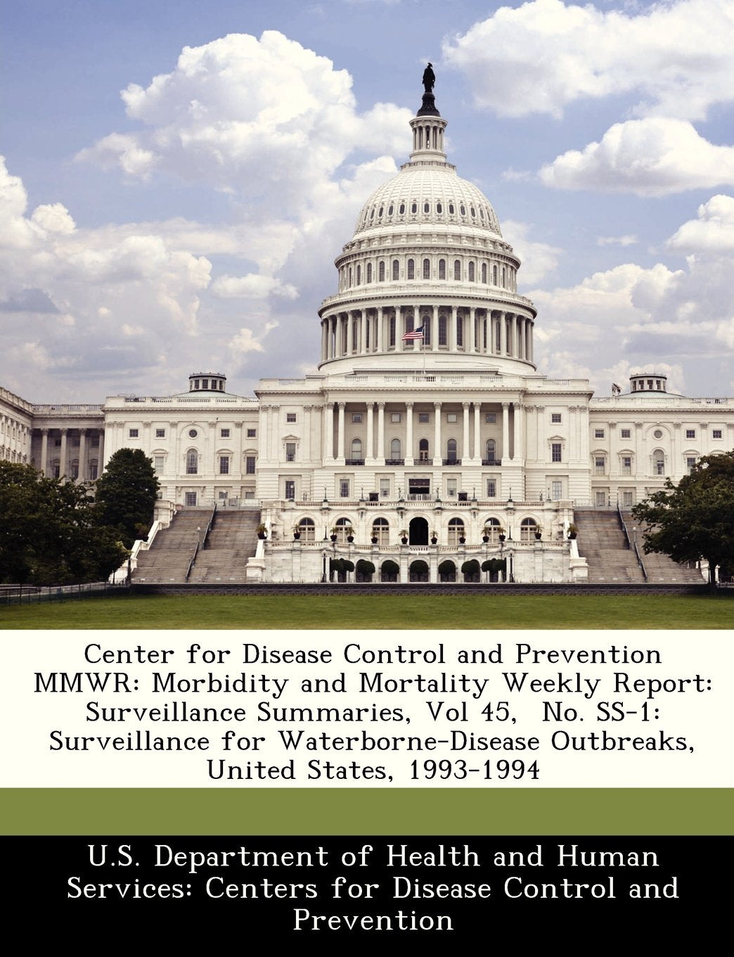 Center for Disease Control and Prevention Mmwr: Morbidity and Mortality Weekly Report: Surveillance Summaries, Vol 45, No. SS-1: Surveillance for Waterborne-Disease Outbreaks, United States, 1993-1994 Politics & History