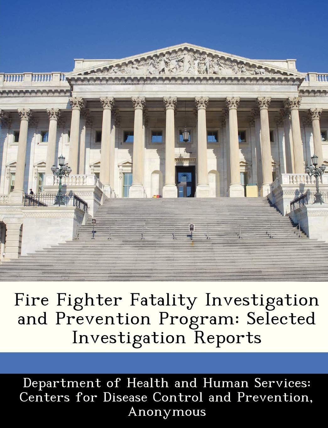 Fire Fighter Fatality Investigation and Prevention Program: Selected Investigation Reports Politics & History