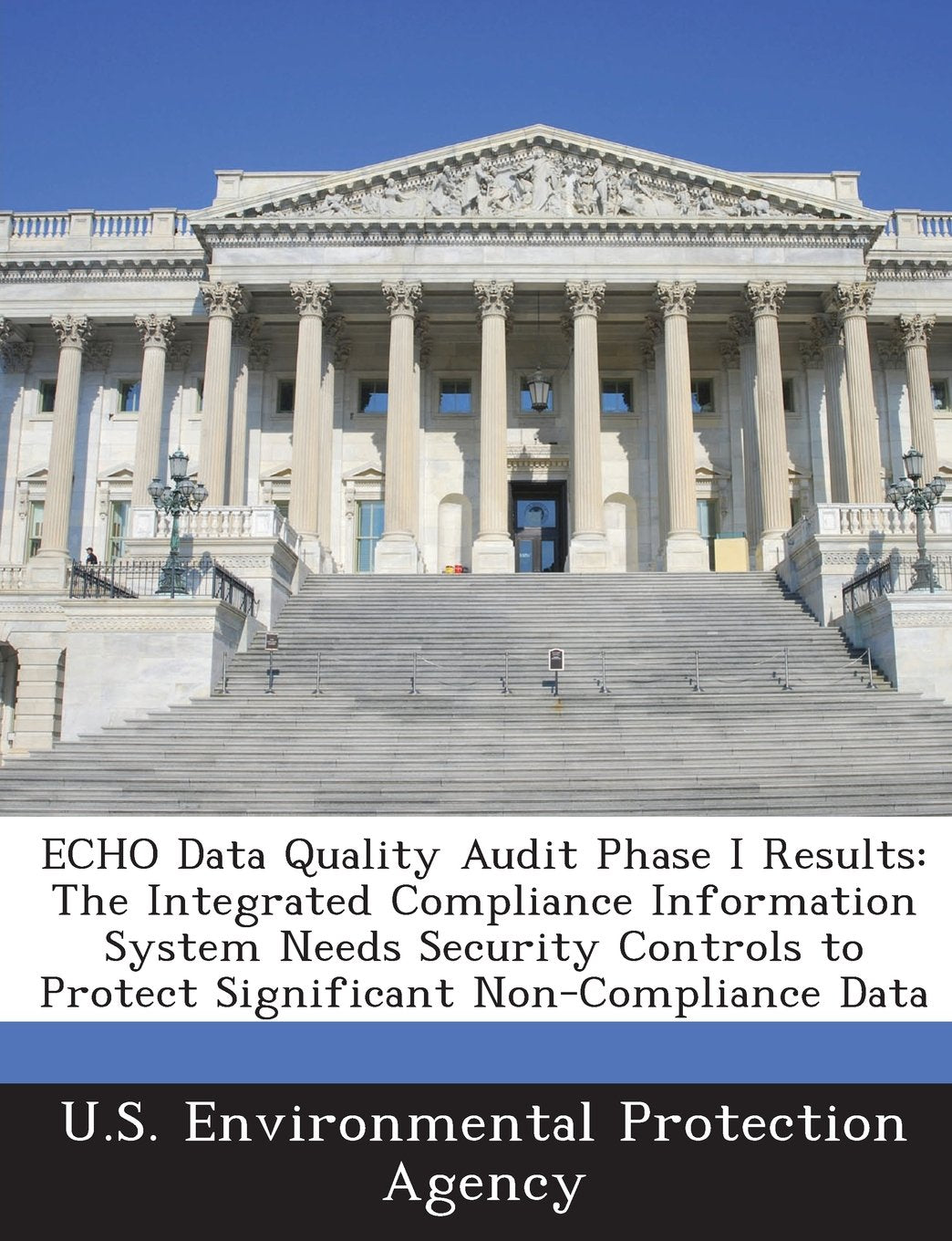 ECHO Data Quality Audit Phase I Results: The Integrated Compliance Information System Needs Security Controls to Protect Significant Non-Compliance Data Politics & History