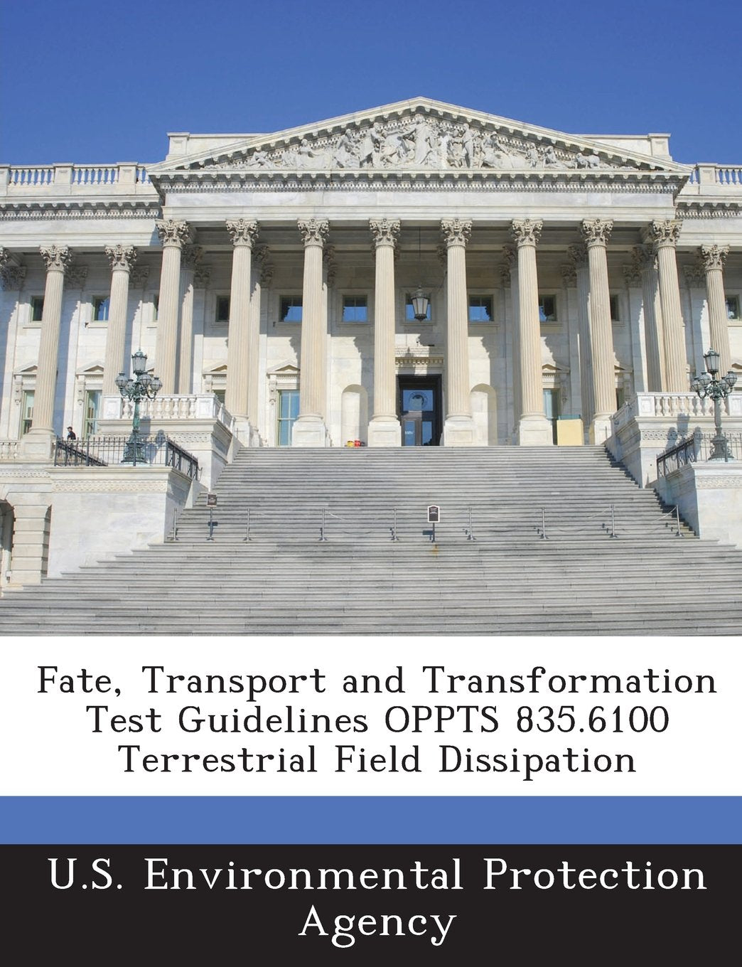 Fate, Transport and Transformation Test Guidelines Oppts 835.6100 Terrestrial Field Dissipation Politics & History