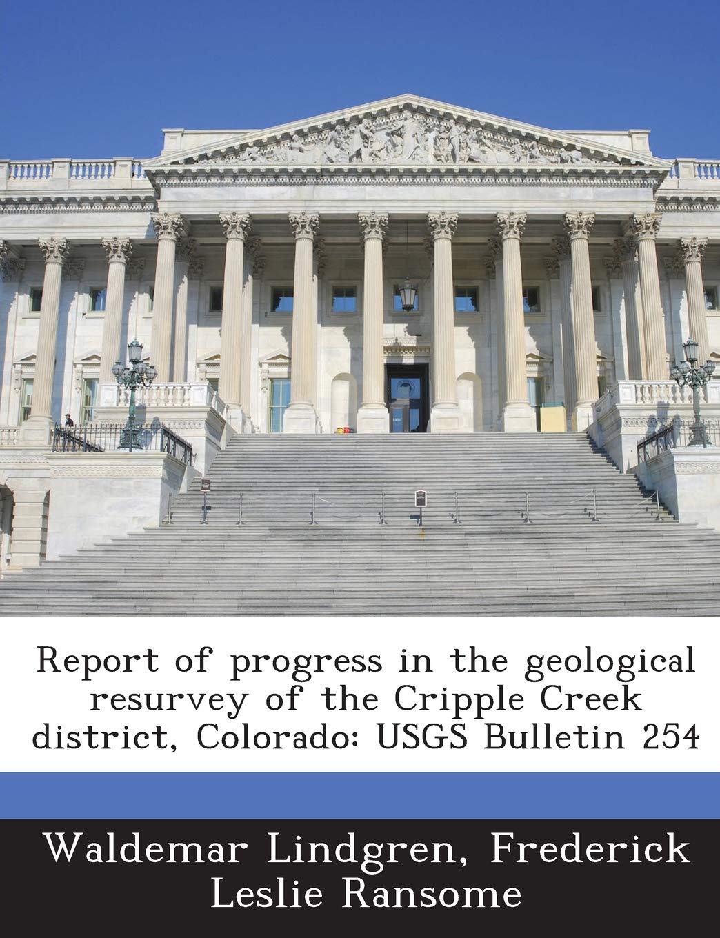 Report of progress in the geological resurvey of the Cripple Creek district, Colorado: USGS Bulletin 254 Politics & History
