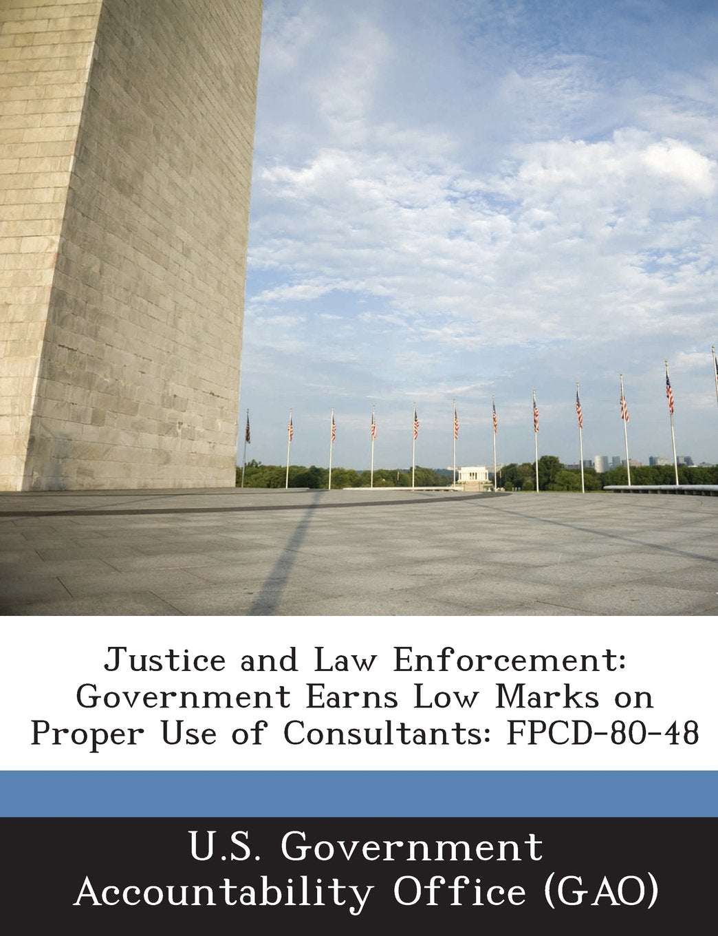 Justice and Law Enforcement: Government Earns Low Marks on Proper Use of Consultants: Fpcd-80-48 Politics & History