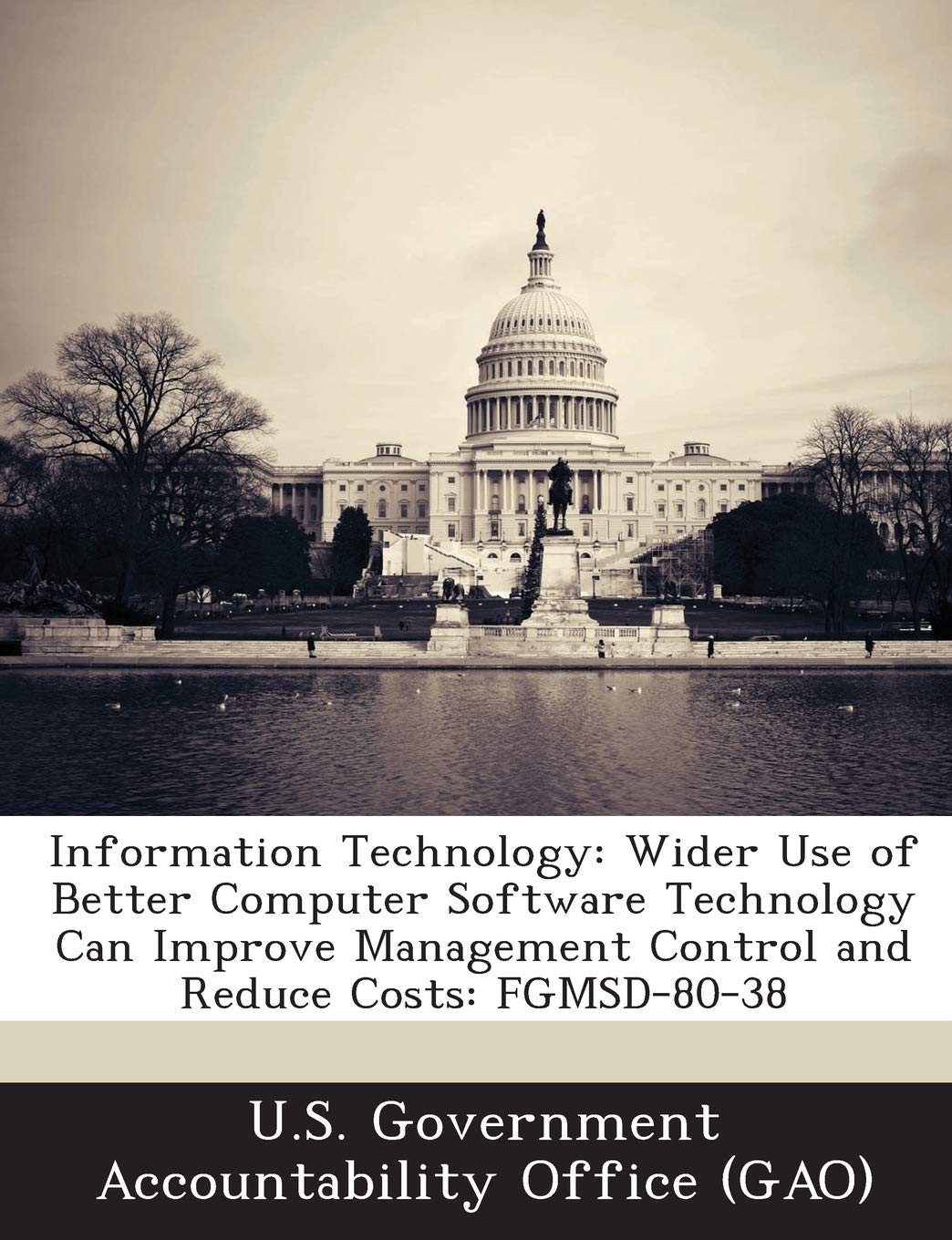 Information Technology: Wider Use of Better Computer Software Technology Can Improve Management Control and Reduce Costs: FGMSD-80-38 Politics & History