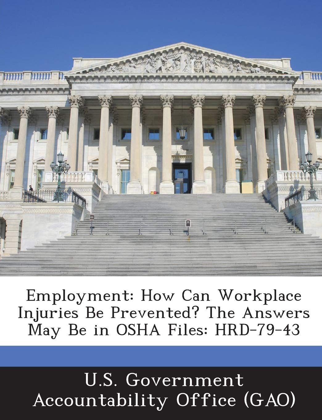 Employment: How Can Workplace Injuries Be Prevented? The Answers May Be in OSHA Files: HRD-79-43 Politics & History