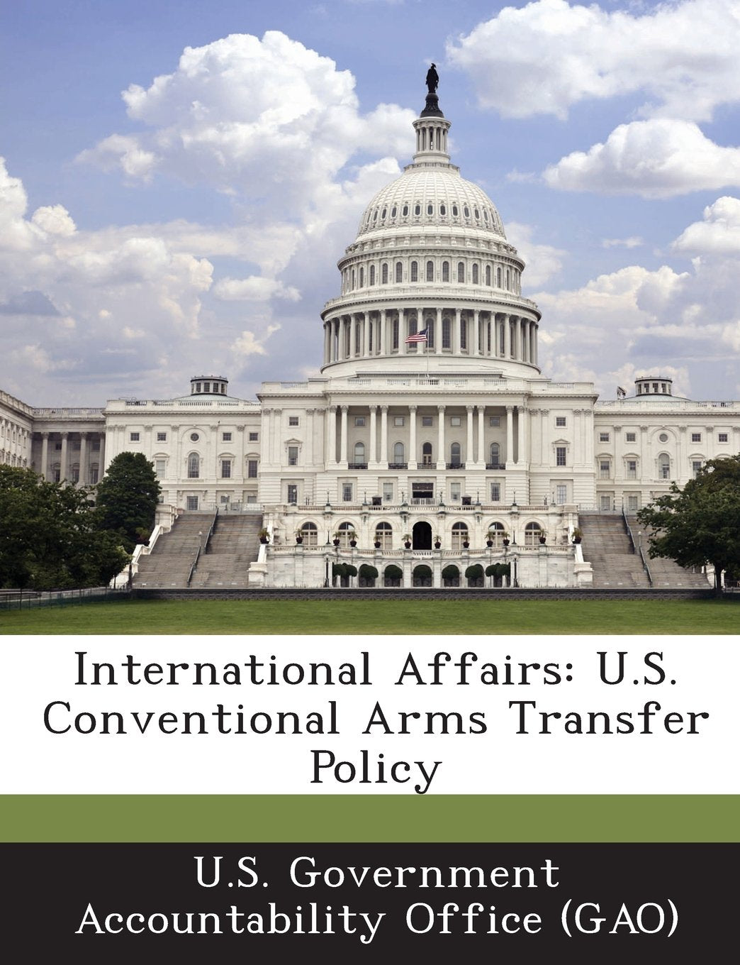 International Affairs: U.S. Conventional Arms Transfer Policy Politics & History