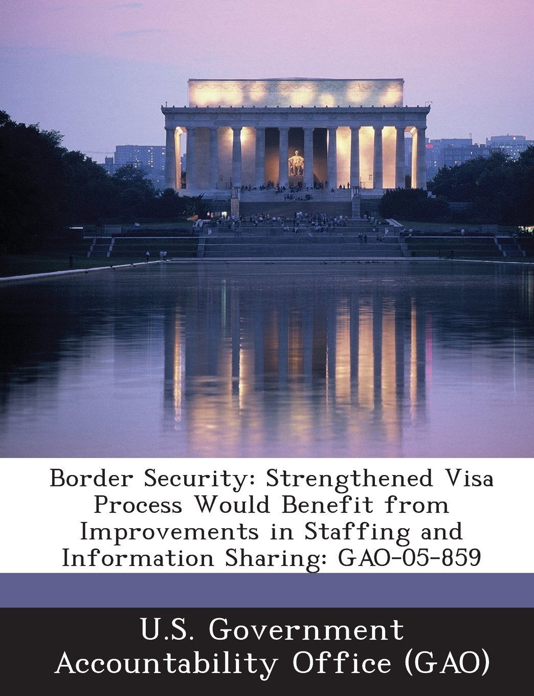 Border Security: Strengthened Visa Process Would Benefit from Improvements in Staffing and Information Sharing: Gao-05-859 Politics & History