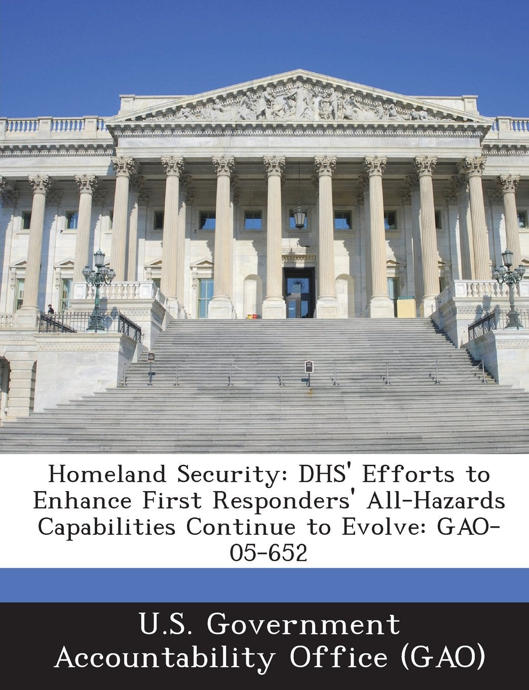 Homeland Security: Dhs' Efforts to Enhance First Responders' All-Hazards Capabilities Continue to Evolve: Gao-05-652 Politics & History