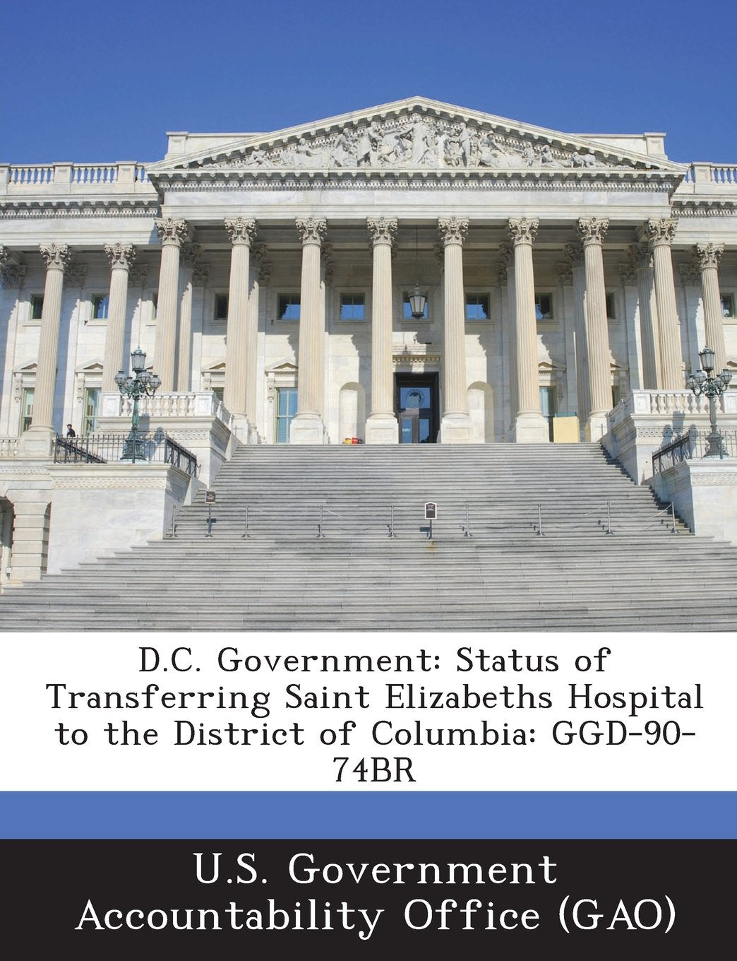 D.C. Government: Status of Transferring Saint Elizabeths Hospital to the District of Columbia: Ggd-90-74br Politics & History