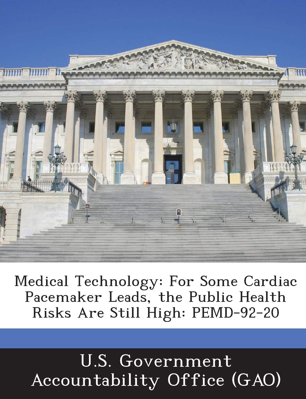 Medical Technology: For Some Cardiac Pacemaker Leads, the Public Health Risks Are Still High: Pemd-92-20 Politics & History