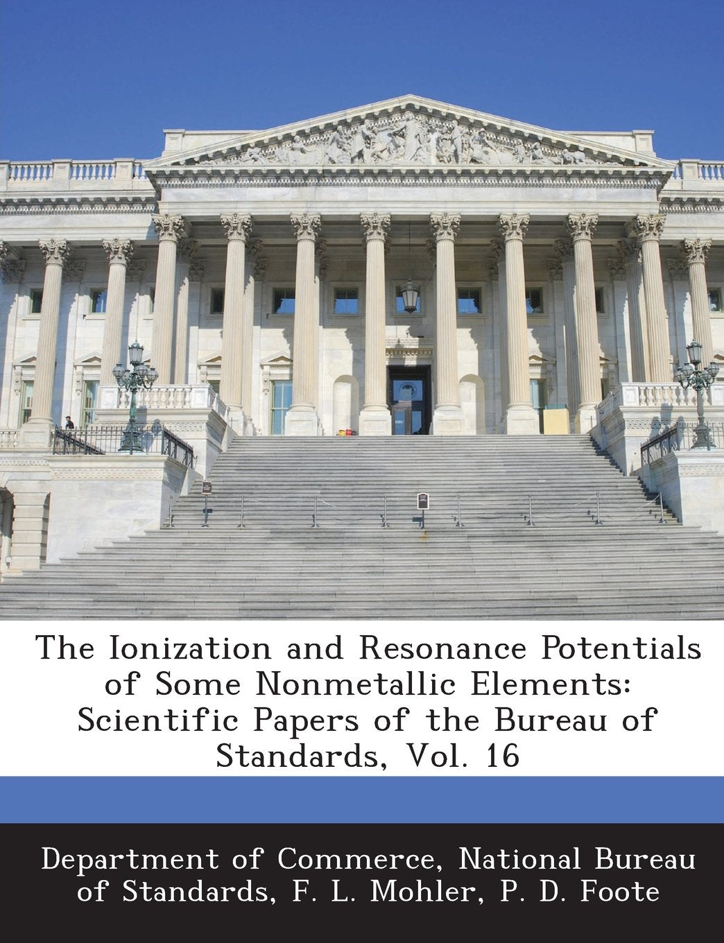The Ionization and Resonance Potentials of Some Nonmetallic Elements: Scientific Papers of the Bureau of Standards, Vol. 16 Politics & History
