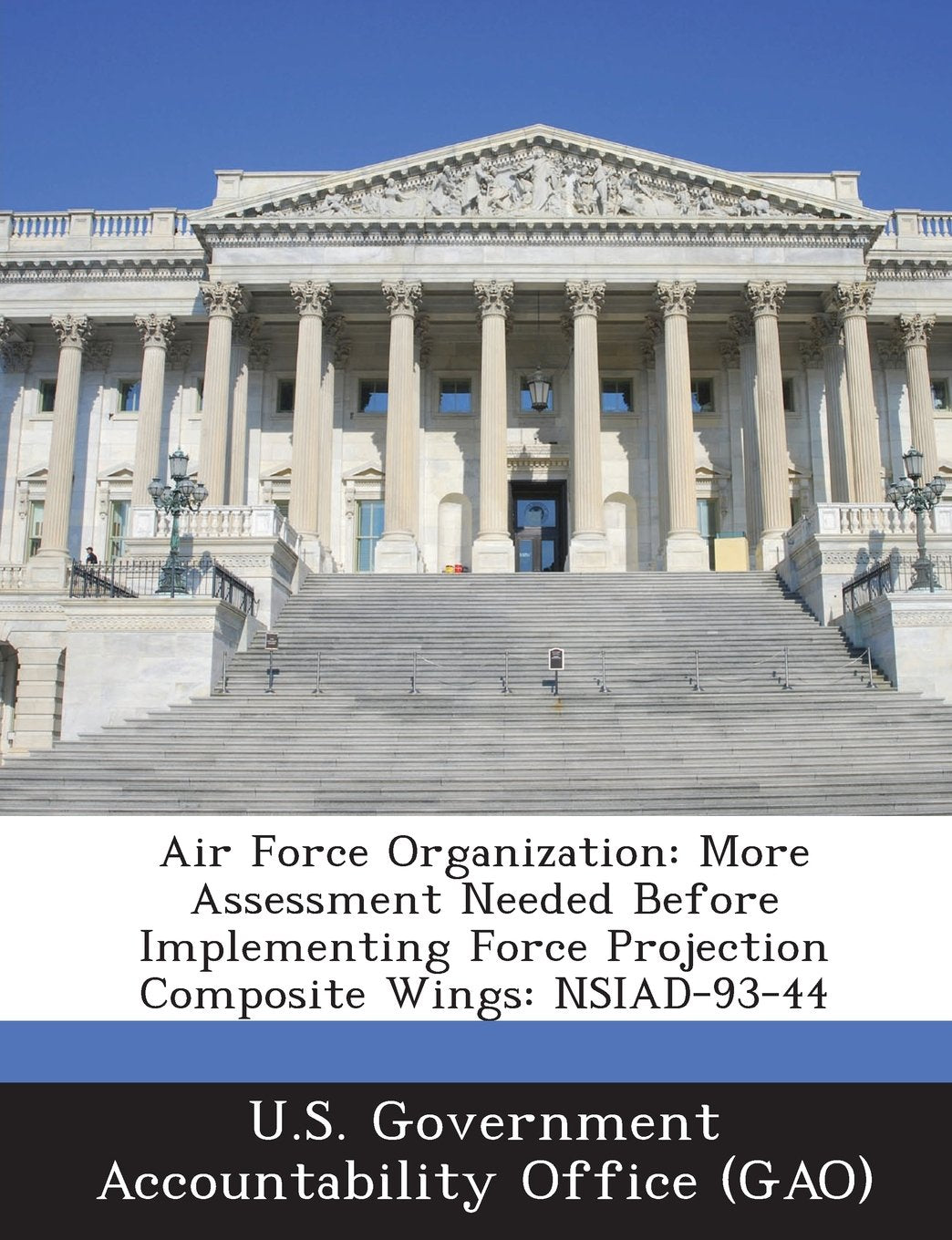 Air Force Organization: More Assessment Needed Before Implementing Force Projection Composite Wings: Nsiad-93-44 Politics & History