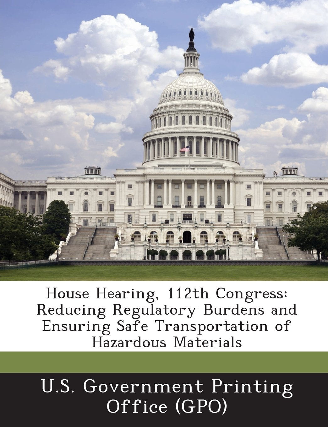 House Hearing, 112th Congress: Reducing Regulatory Burdens and Ensuring Safe Transportation of Hazardous Materials Politics & History