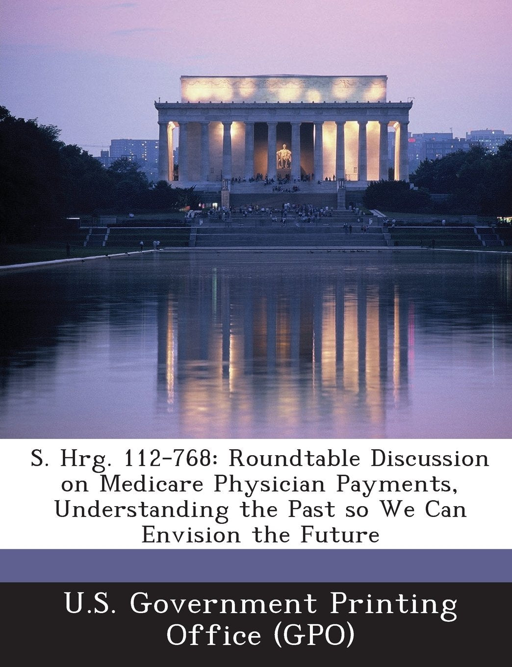 S. Hrg. 112-768: Roundtable Discussion on Medicare Physician Payments, Understanding the Past So We Can Envision the Future Politics & History