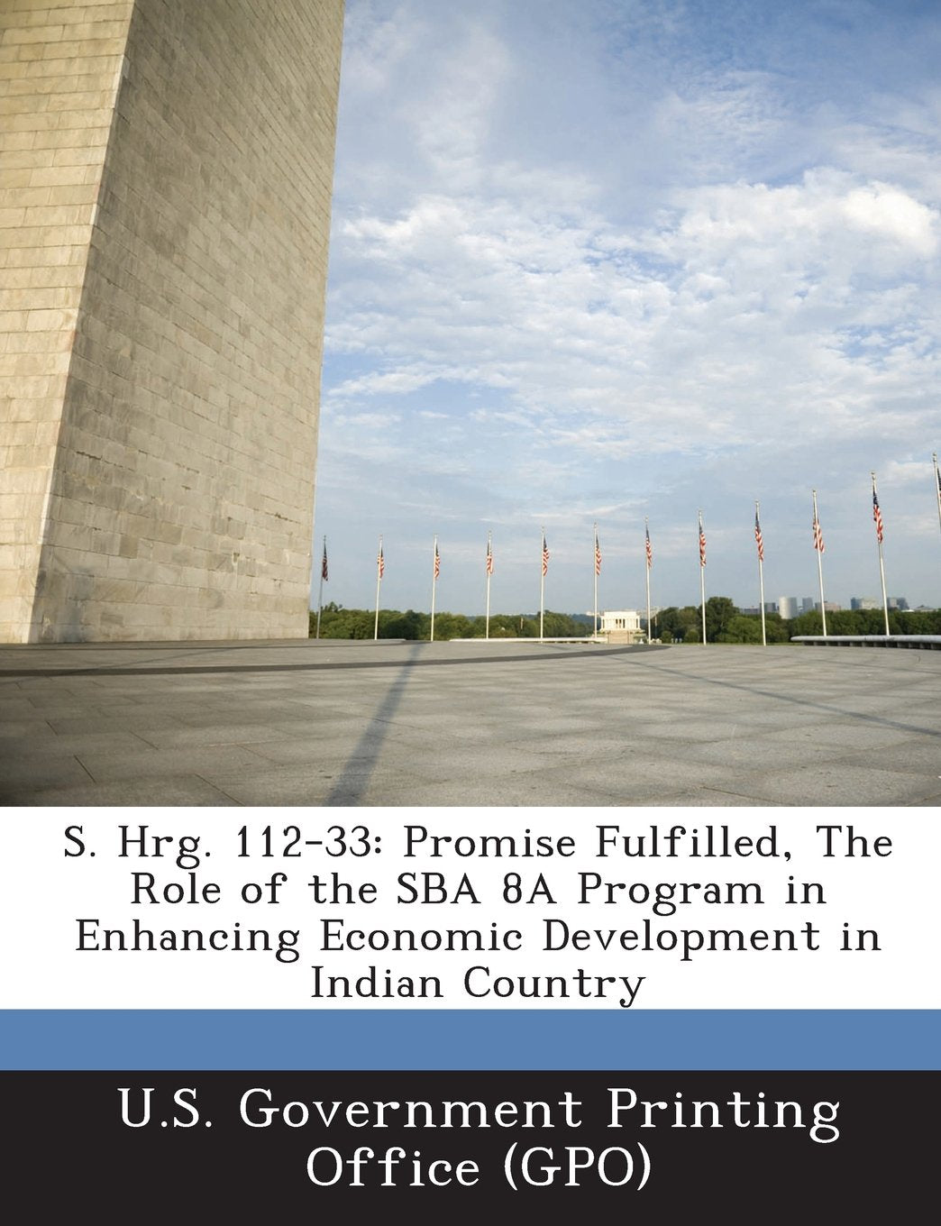 S. Hrg. 112-33: Promise Fulfilled, the Role of the Sba 8a Program in Enhancing Economic Development in Indian Country Business, Finance & Career
